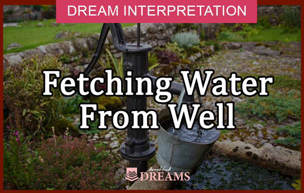 Dream About Fetching Water From A Well Spiritual Meaning And 